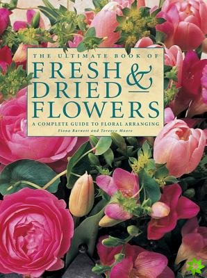 Ultimate Book of Fresh & Dried Flowers