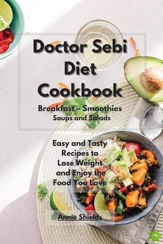 Doctor Sebi Diet Cookbook Breakfast - Smoothies - Soups and Salads
