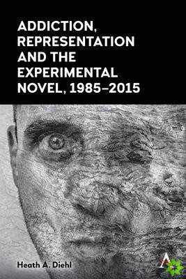 Addiction, Representation and the Experimental Novel, 19852015