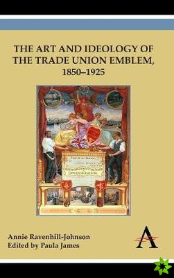 Art and Ideology of the Trade Union Emblem, 18501925