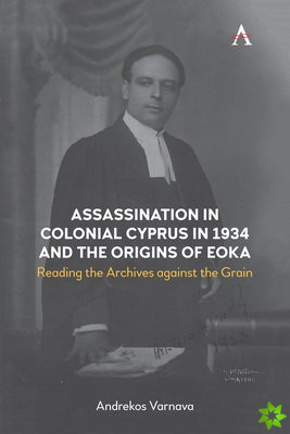 Assassination in Colonial Cyprus in 1934 and the Origins of EOKA
