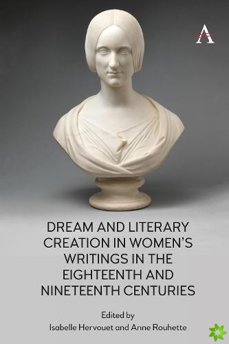Dream and Literary Creation in Womens Writings in the Eighteenth and Nineteenth Centuries