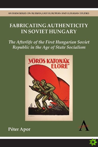 Fabricating Authenticity in Soviet Hungary