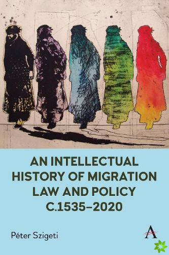 Intellectual History of Migration Law and Policy c.1535-2020