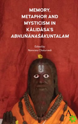 Memory, Metaphor and Mysticism in Kalidasas AbhijnanaSakuntalam