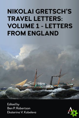 Nikolai Gretsch's Travel Letters: Volume 1 - Letters from England