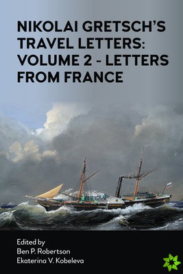 Nikolai Gretsch's Travel Letters: Volume 2 - Letters from France