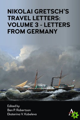 Nikolai Gretsch's Travel Letters: Volume 3 - Letters from Germany