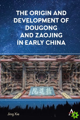 Origin and Development of Dougong and Zaojing in Early China