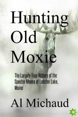 Hunting Old Moxie