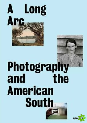 Long Arc: Photography and the American South
