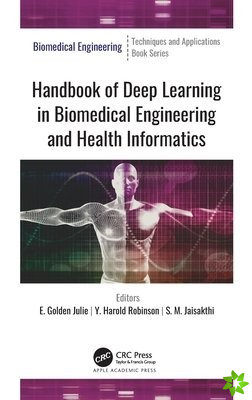 Handbook of Deep Learning in Biomedical Engineering and Health Informatics