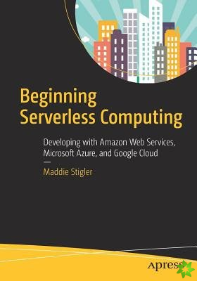 Beginning Serverless Computing
