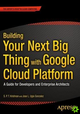 Building Your Next Big Thing with Google Cloud Platform