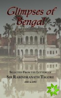 Glimpses of Bengal - Selected from the Letters of Sir Rabindranath Tagore 1885-1895