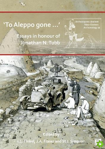 To Aleppo gone : Essays in honour of Jonathan N. Tubb