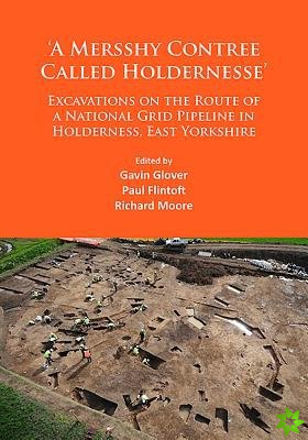 'A Mersshy Contree Called Holdernesse': Excavations on the Route of a National Grid Pipeline in Holderness, East Yorkshire