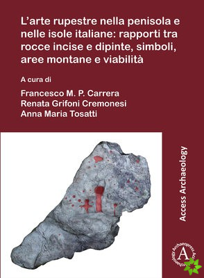 L'arte rupestre nella penisola e nelle isole italiane: rapporti tra rocce incise e dipinte, simboli, aree montane e viabilita