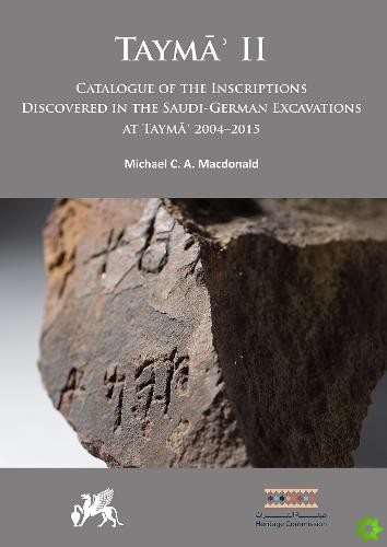 Tayma? II: Catalogue of the Inscriptions Discovered in the Saudi-German Excavations at Tayma? 20042015