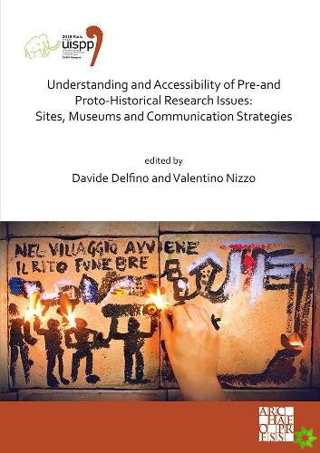 Understanding and Accessibility of Pre-and Proto-Historical Research Issues: Sites, Museums and Communication Strategies