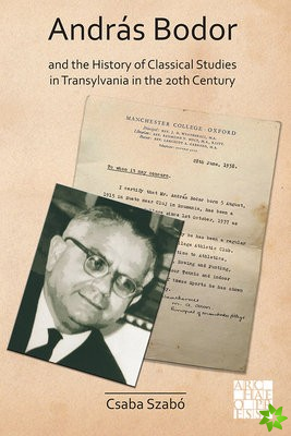 Andras Bodor and the History of Classical Studies in Transylvania in the 20th century