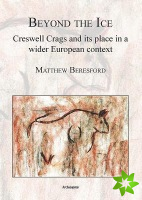 Beyond the Ice: Creswell Crags and its place in a wider European context