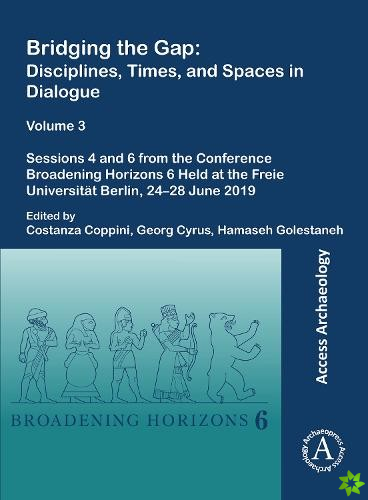 Bridging the Gap: Disciplines, Times, and Spaces in Dialogue  Volume 3