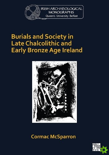 Burials and Society in Late Chalcolithic and Early Bronze Age Ireland