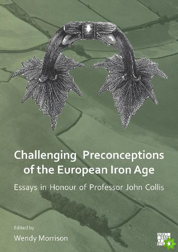 Challenging Preconceptions of the European Iron Age