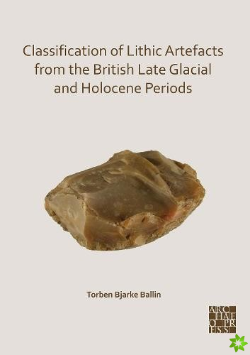 Classification of Lithic Artefacts from the British Late Glacial and Holocene Periods