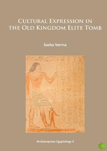 Cultural Expression in the Old Kingdom Elite Tomb