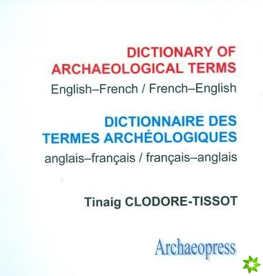 Dictionary of Archaeological Terms: English/French - French/English