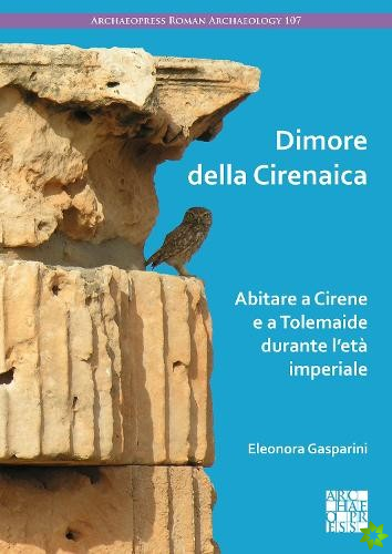 Dimore della Cirenaica: Abitare a Cirene e a Tolemaide durante leta imperiale
