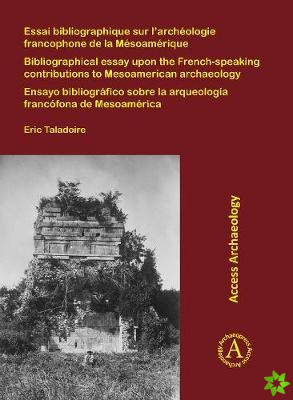 Essai bibliographique sur l'archeologie francophone de la Mesoamerique