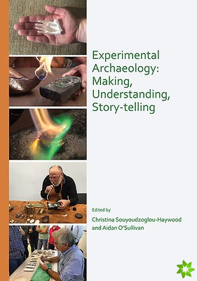 Experimental Archaeology: Making, Understanding, Story-telling