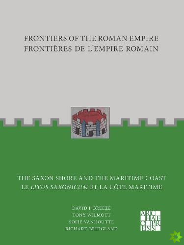 Frontiers of the Roman Empire: The Saxon Shore and the Maritime Coast