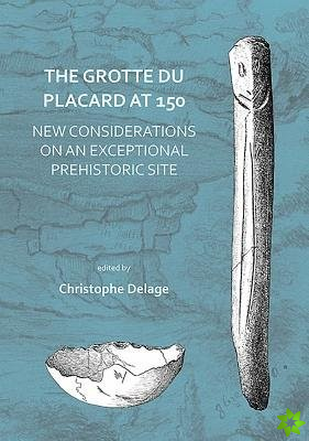 Grotte du Placard at 150: New Considerations on an Exceptional Prehistoric Site