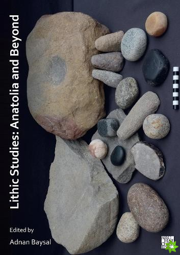 Lithic Studies: Anatolia and Beyond