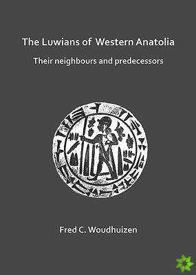 Luwians of Western Anatolia: Their Neighbours and Predecessors