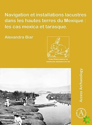 Navigation et installations lacustres dans les hautes terres du Mexique: les cas mexica et tarasque