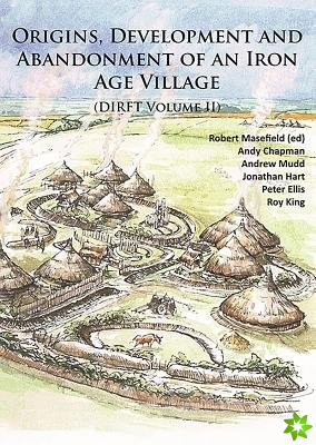 Origins, Development and Abandonment of an Iron Age Village