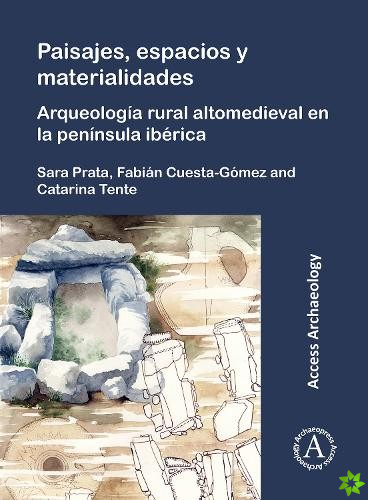 Paisajes, espacios y materialidades: Arqueologia rural altomedieval en la peninsula iberica