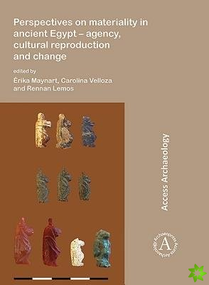 Perspectives on materiality in ancient Egypt: Agency, Cultural Reproduction and Change