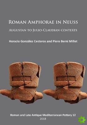 Roman Amphorae in Neuss: Augustan to Julio-Claudian Contexts