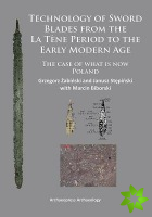 Technology of Sword Blades from the La Tene Period to the Early Modern Age
