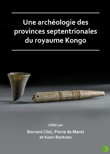 Une archeologie des provinces septentrionales du royaume Kongo