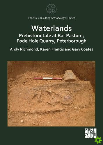 Waterlands: Prehistoric Life at Bar Pasture, Pode Hole Quarry, Peterborough