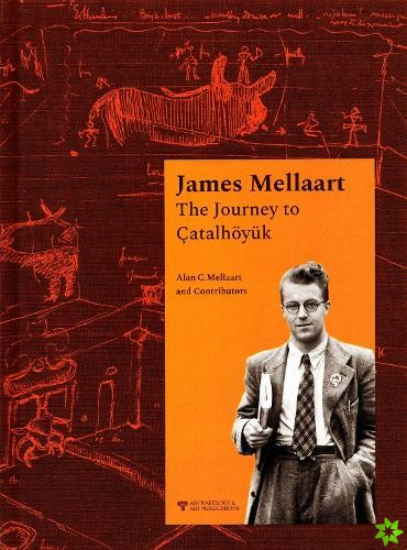 James Mellaart: The Journey to Catalhoeyuk