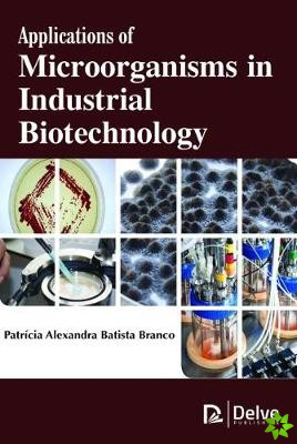 Applications of Microorganisms in Industrial Biotechnology