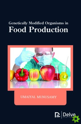 Genetically Modified Organisms in Food Production